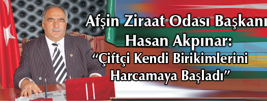 Afşin Ziraat Odası Başkanı Hasan Akpınar:
