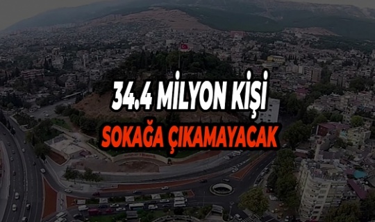 Kovid-19 nedeniyle 34,4 milyon kişi sokağa çıkamayacak