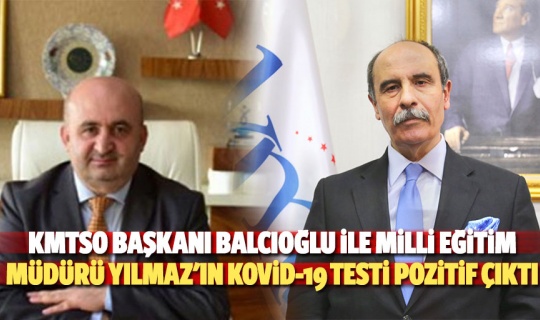 KMTSO Başkanı Balcıoğlu ile Milli Eğitim Müdürü Yılmaz'ın Kovid-19 Testi Pozitif Çıktı