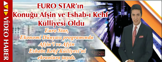 EURO STAR'ın Konuğu Afşin ve Eshab-ı Kehf Külliyesi Oldu