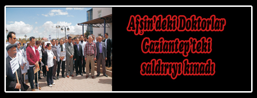 Afşin'deki Doktorlar Gaziantep'teki saldırıyı kınadı
