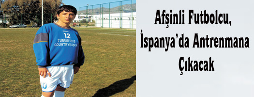 Afşinli Futbolcu, İspanya'da Antrenmana Çıkacak