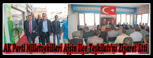 AK Parti Milletvekilleri Afşin İlçe Teşkilatı'nı Ziyaret Etti